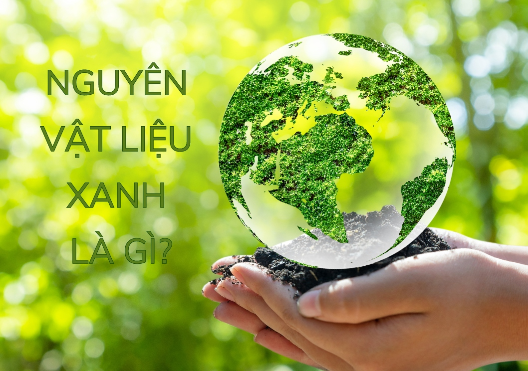 NGUYÊN LIỆU XANH LÀ GÌ?